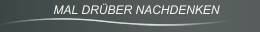  MAL DRÜBER NACHDENKEN