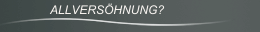 ALLVERSÖHNUNG?