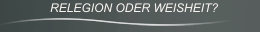 RELEGION ODER WEISHEIT?